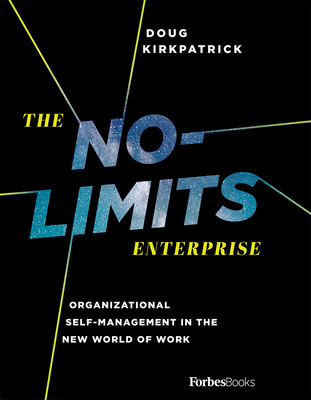 The No-Limits Enterprise: Organizational Self-Management in the New World of Work - Kirkpatrick, Doug