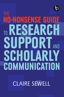 The No-nonsense Guide to Research Support and Scholarly Communication - Sewell, Claire