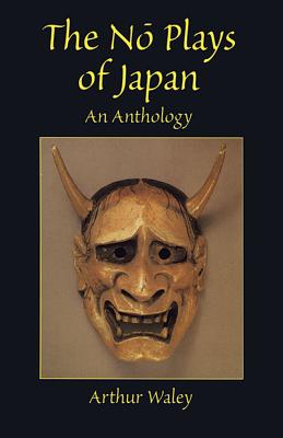 The No Plays of Japan: An Anthology - Waley, Arthur
