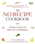 The No Recipe Cookbook: A Beginner's Guide to the Art of Cooking