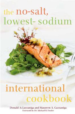 The No-Salt, Lowest-Sodium International Cookbook - Gazzaniga, Donald a, and Gazzaniga, Maureen A, and Fowler, Michael B (Foreword by)