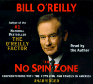 The No Spin Zone: Confrontations with the Powerful and Famous in America - O'Reilly, Bill (Read by)