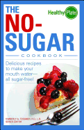 The No-Sugar Cookbook: Delicious Recipes to Make Your Mouth Water...All Sugar Free!