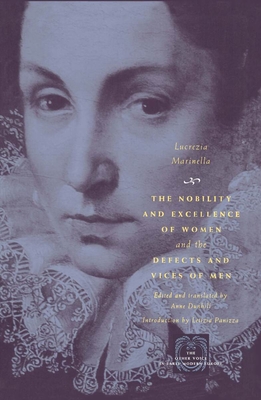 The Nobility and Excellence of Women and the Defects and Vices of Men - Marinella, Lucrezia, and Dunhill, Anne (Translated by), and Panizza, Letizia (Introduction by)
