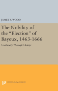 The Nobility of the Election of Bayeux, 1463-1666: Continuity Through Change
