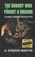 The Nobody Who Fought a Dragon: A Satirical Dark Comedy Novelette