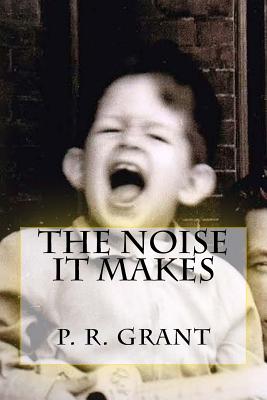 The Noise It Makes - Grant, Peter R