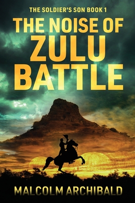 The Noise of Zulu Battle - Archibald, Malcolm