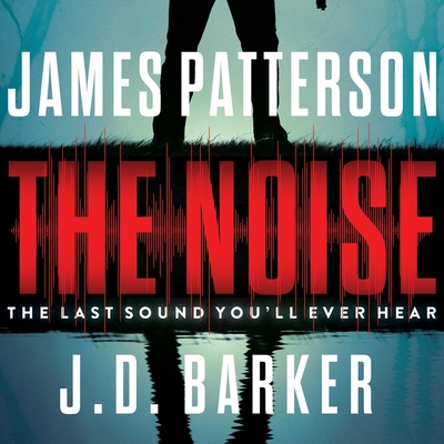 The Noise - Patterson, James, and Barker, J D, and Dolan, Amanda (Read by)