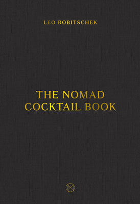 The Nomad Cocktail Book: [A Cocktail Recipe Book] - Robitschek, Leo