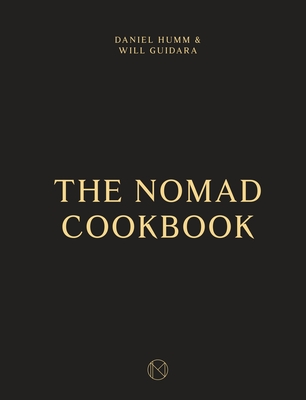 The NoMad Cookbook - Humm, Daniel, and Guidara, Will, and Robitschek, Leo