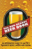 The Non-beardy Beer Book: An Alternative Guide to the UK's Favourite Beers, Lagers and Ciders