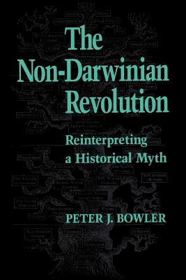 The Non-Darwinian Revolution: Reinterpreting a Historical Myth - Bowler, Peter J
