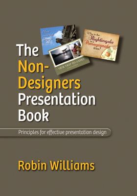The Non-Designer's Presentation Book: Principles for Effective Presentation Design - Williams, Robin