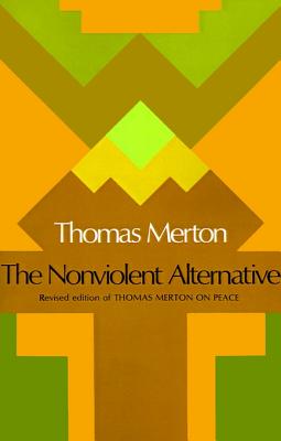 The Nonviolent Alternative - Merton, Thomas, and Zahn, Gordon Charles (Editor)
