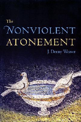 The Nonviolent Atonement - Weaver, J Denny