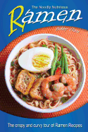 The Noodly Nutritious Ramen Cookbook: The Crispy and Curvy Tour of Ramen Recipes
