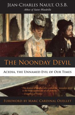 The Noonday Devil: Acedia, the Unnamed Evil of Our Times - Nault, Jean-Charles