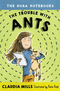 The Nora Notebooks, Book 1 The Trouble With Ants