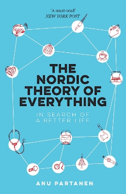 The Nordic Theory of Everything: In Search of a Better Life - Partanen, Anu