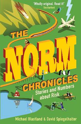 The Norm Chronicles: Stories and numbers about danger - Spiegelhalter, David, and Blastland, Michael