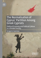 The Normalisation of Cyprus' Partition Among Greek Cypriots: Political Economy and Political Culture in a Divided Society