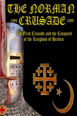 The Norman Crusade "The First Crusade and the Conquest of the Kingdom of Heaven" - Baillie, Benjamin James (Read by)