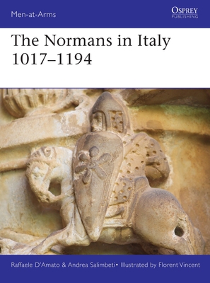 The Normans in Italy 1016-1194 - D'Amato, Raffaele, and Salimbeti, Andrea