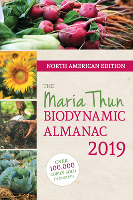 The North American Maria Thun Biodynamic Almanac: 2019 - Thun, Matthias