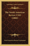 The North American Review V103 (1866)