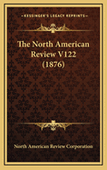 The North American Review V122 (1876)