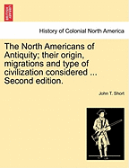 The North Americans of Antiquity; their origin, migrations and type of civilization considered ... Second edition.