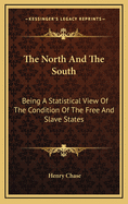 The North and the South: Being a Statistical View of the Condition of the Free and Slave States