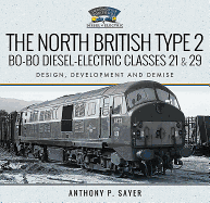 The North British Type 2 Bo-Bo Diesel-Electric Classes 21 & 29: Design, Development and Demise