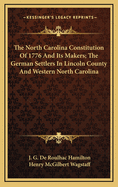 The North Carolina Constitution of 1776 and Its Makers; The German Settlers in Lincoln County and Western North Carolina