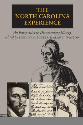 The North Carolina Experience: An Interpretive and Documentary History - Butler, Lindley S (Editor), and Watson, Alan D (Editor)