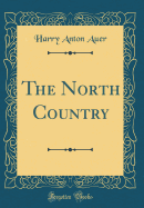 The North Country (Classic Reprint)