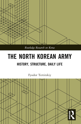 The North Korean Army: History, Structure, Daily Life - Tertitskiy, Fyodor