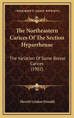 The Northeastern Carices of the Section Hyparrhenae: The Variation of Some Boreal Carices (1902) - Fernald, Merritt Lyndon