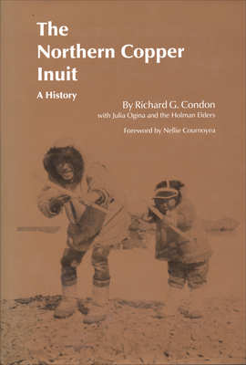 The Northern Copper Inuit: A History - Condon, Richard