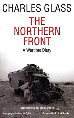 The Northern Front: A Wartime Diary - Glass, Charles, and O'Rourke, P J (Foreword by), and McCullin, Don (Photographer)