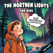 The Northern Lights Gifts: The Northern Lights For Kids: The Northern Lights Fun Facts book for Curious Kids