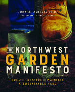 The Northwest Garden Manifesto: Create, Restore and Maintain a Sustainable Yard