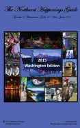 The Northwest Happenings Guide - 2015 Washington Edition: July 2015 - June 2016 Bazaars, Fairs, Festivals & Attractions