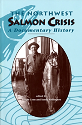 The Northwest Salmon Crisis: A Documentary History - Cone, Joseph