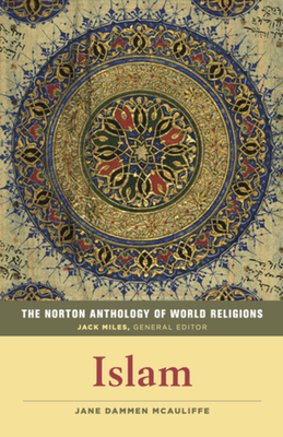 The Norton Anthology of World Religions: Islam - McAuliffe, Jane Dammen (Editor), and Miles, Jack (General editor)