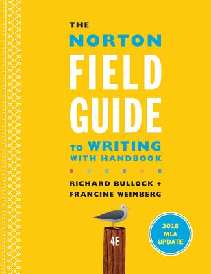 The Norton Field Guide to Writing with 2016 MLA Update: With Handbook - Bullock, Richard, and Goggin, Maureen Daly, and Weinberg, Francine