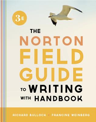 The Norton Field Guide to Writing, with Handbook - Bullock, Richard, and Weinberg, Francine