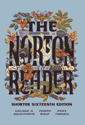 The Norton Reader - Goldthwaite, Melissa A, and Bizup, Joseph, and Fernald, Anne