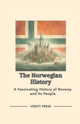 The Norwegian History: A Fascinating History of Norway and Its People - Press, Verity